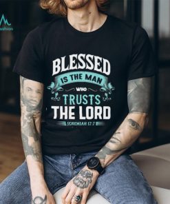 BLESSED IS THE MAN WHO TRUSTS THE LORD Classic T Shirt