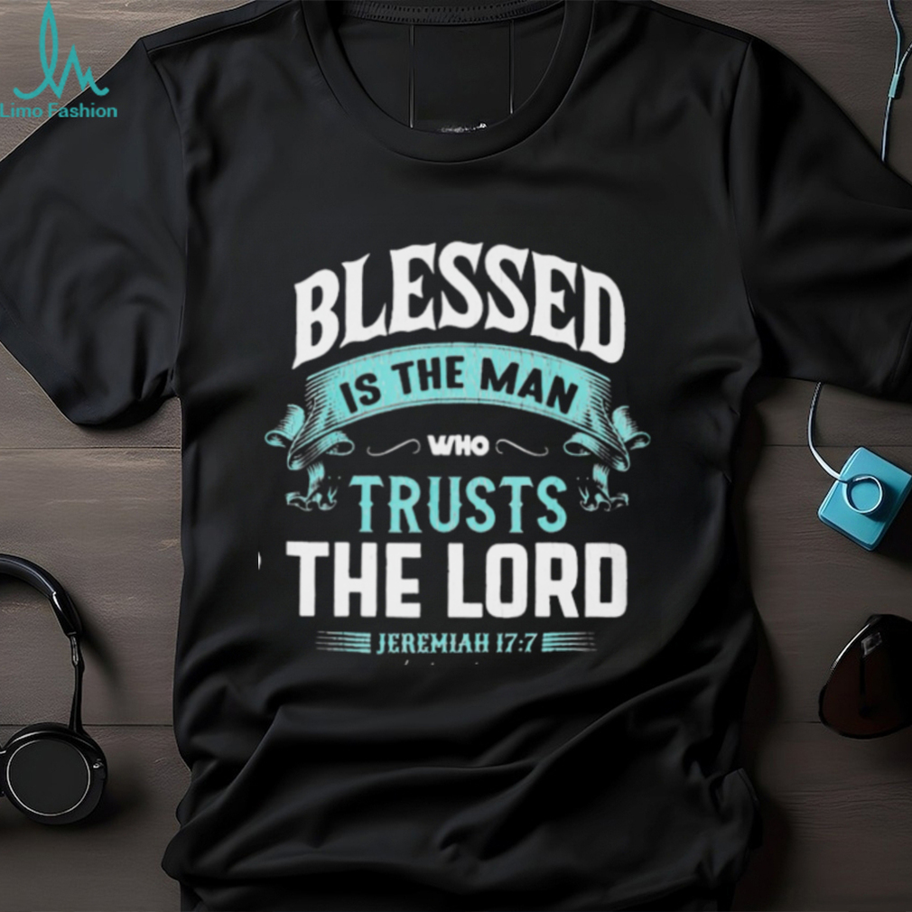 BLESSED IS THE MAN WHO TRUSTS THE LORD Classic T Shirt BLESSED IS THE MAN WHO TRUSTS THE LORD Classic T Shirt