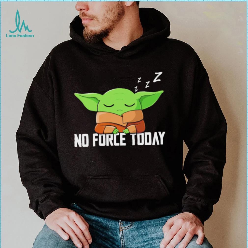 Baby Yoda Grogu Star War no force today shirt Baby Yoda Grogu Star War no force today shirt