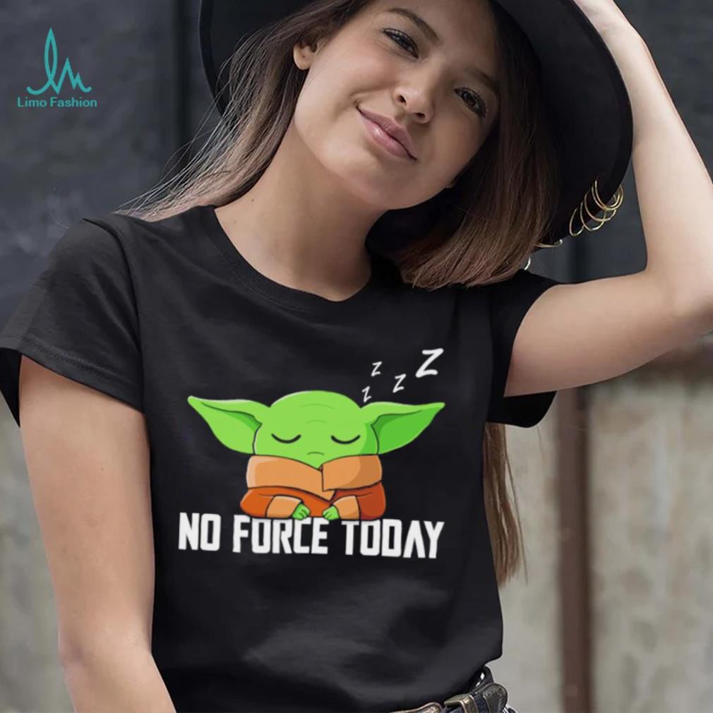 Baby Yoda Grogu Star War no force today shirt Baby Yoda Grogu Star War no force today shirt