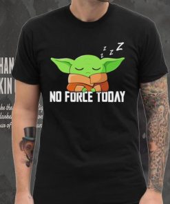 Baby Yoda Grogu Star War no force today shirt, hoodie, sweater, long sleeve and tank top Baby Yoda Grogu Star War no force today shirt