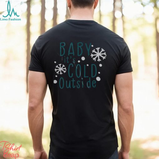 Baby it’s cold outside svg shirt