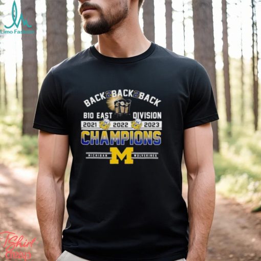 Back 2 Back 2 Back B10 East Division Champions Michigan Wolverines T Shirt