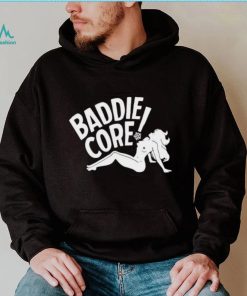 Baddie core shirt, hoodie, sweater and tank top