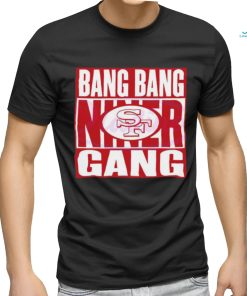 Bang Bang Niner Gang 49ers Football Shirt
