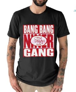 Bang Bang Niner Gang 49ers Football Shirt, hoodie, sweater, long sleeve and tank top Bang Bang Niner Gang 49ers Football Shirt