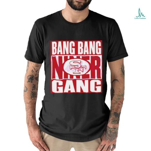 Bang Bang Niner Gang 49ers Football Shirt