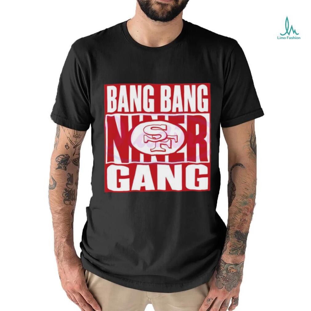 Bang Bang Niner Gang 49ers Football Shirt Bang Bang Niner Gang 49ers Football Shirt