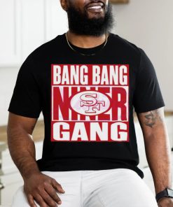 Bang Bang Niner Gang 49ers Football Shirt, hoodie, sweater, long sleeve and tank top Bang Bang Niner Gang 49ers Football Shirt