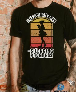 Banned books, silencing books is silencing progress T Shirt