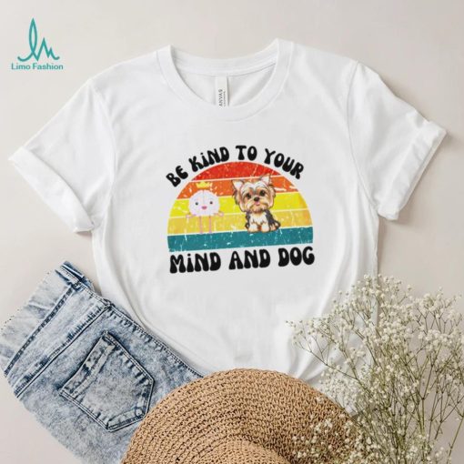 Be kind to your mind and dog vintage shirt
