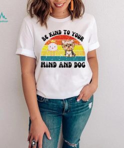 Be kind to your mind and dog vintage shirt