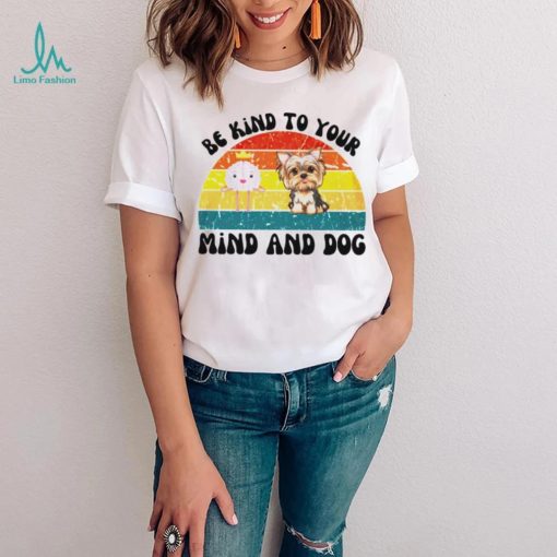 Be kind to your mind and dog vintage shirt