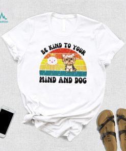 Be kind to your mind and dog vintage shirt