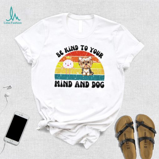 Be kind to your mind and dog vintage shirt