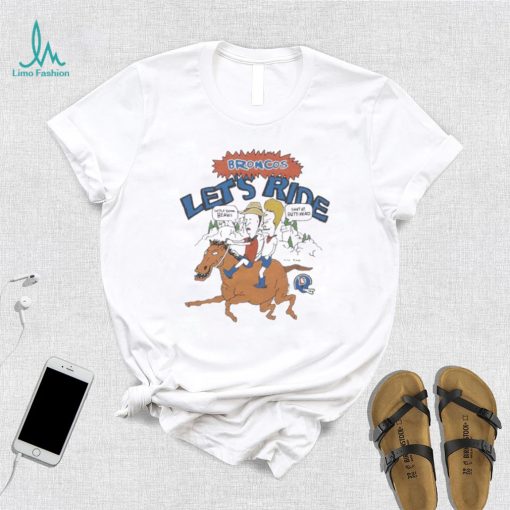 Beavis and Butt Head Denver Broncos let’s ride shup up t shirt