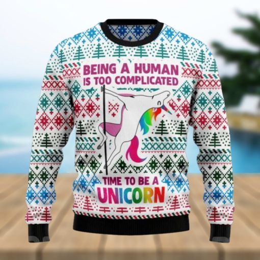 Being A Human Is Too Complicated Time To Be A Unicorn Ugly Xmas Sweater