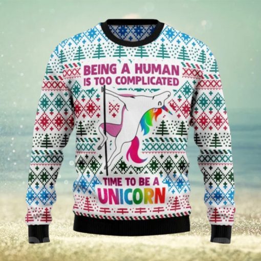 Being A Human Is Too Complicated Time To Be A Unicorn Ugly Xmas Sweater