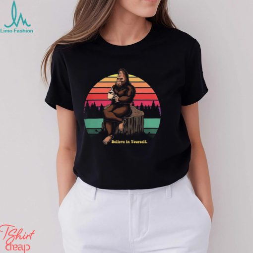 Believe in Yourself Bigfoot Shirt