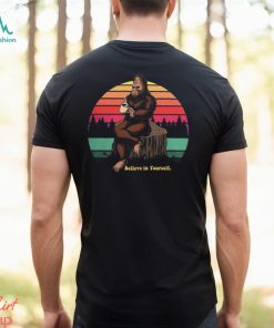 Believe in Yourself Bigfoot Shirt