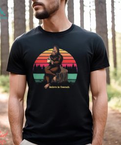 Believe in Yourself Bigfoot Shirt