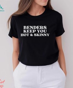 Benders Keep You Hot & Skinny T shirt