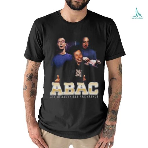 Bill Gates Elon Musk Jeff Bezos Abac All Billionaires Are Cringe T shirt