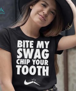 Bite My Swag Chip Your Tooth Shirt