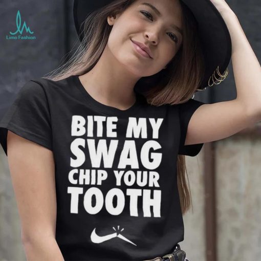 Bite My Swag Chip Your Tooth Shirt