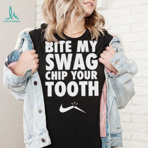 Bite My Swag Chip Your Tooth Shirt