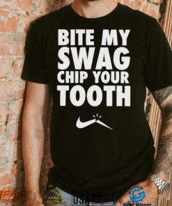 Bite My Swag Chip Your Tooth Shirt