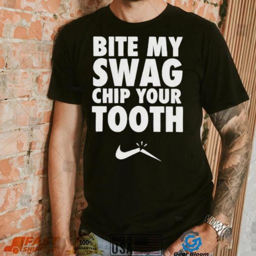 Bite My Swag Chip Your Tooth Shirt