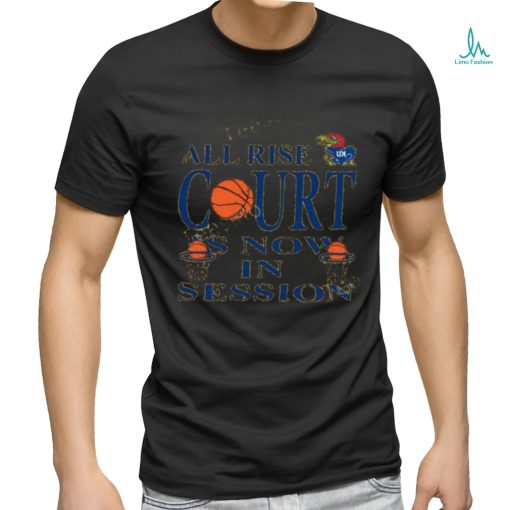 Bj Sports All Rise Court Is Now In Session Shirt