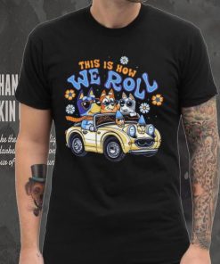 Bluey family this is how we roll shirt