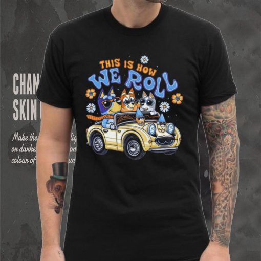 Bluey family this is how we roll shirt