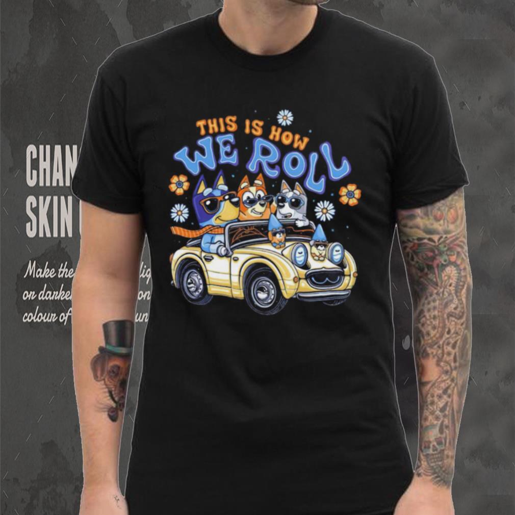 Bluey family this is how we roll shirt Bluey family this is how we roll shirt