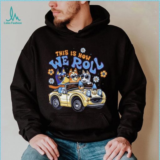 Bluey family this is how we roll shirt