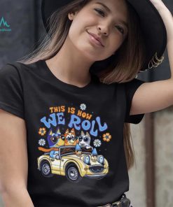 Bluey family this is how we roll shirt