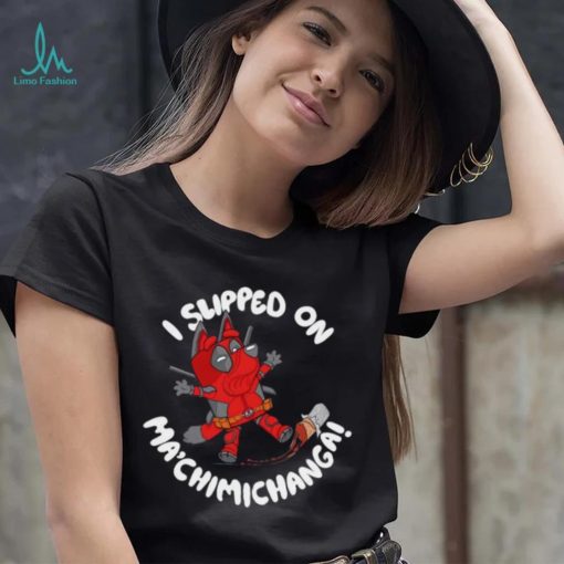 BlueyPool’s Chimichanga I sliped on Ma’chimichanga shirt