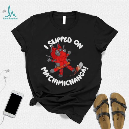 BlueyPool’s Chimichanga I sliped on Ma’chimichanga shirt