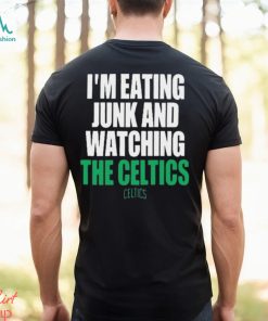 Boston Celtics I’m Eating Junk And Watching The Celtics Shirt