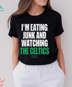 Boston Celtics I’m Eating Junk And Watching The Celtics Shirt
