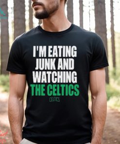 Boston Celtics I’m Eating Junk And Watching The Celtics Shirt