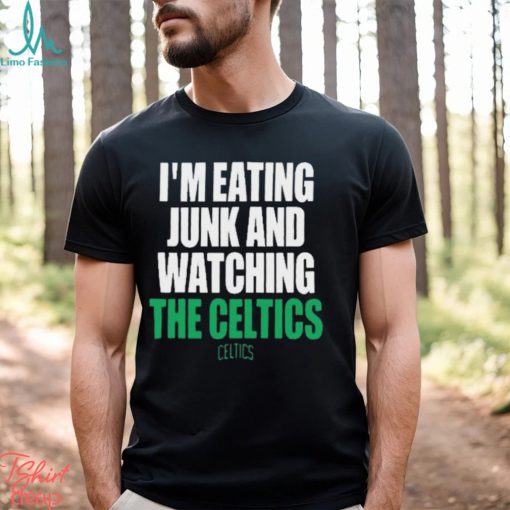 Boston Celtics I’m Eating Junk And Watching The Celtics Shirt