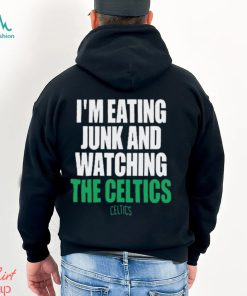 Boston Celtics I’m Eating Junk And Watching The Celtics Shirt