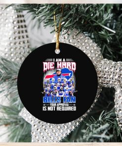 Buffalo Bills I Am A Die Hard Bills Fan Your Approval Is Not Required Signatures Ornament Christmas