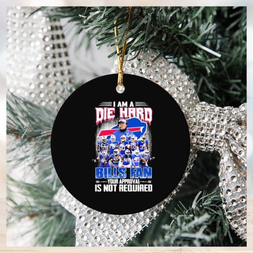 Buffalo Bills I Am A Die Hard Bills Fan Your Approval Is Not Required Signatures Ornament Christmas