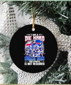 Buffalo Bills I Am A Die Hard Bills Fan Your Approval Is Not Required Signatures Ornament Christmas
