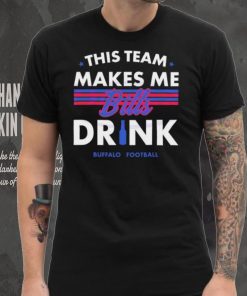 Buffalo Bills This Team Makes Me Drink Shirt