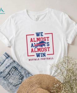 Buffalo Bills We Almost Always Almost Win Shirt